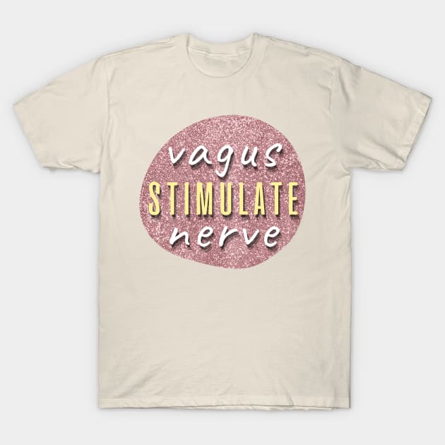 Stimulate Vagus Nerve T-Shirt by F-for-Fab